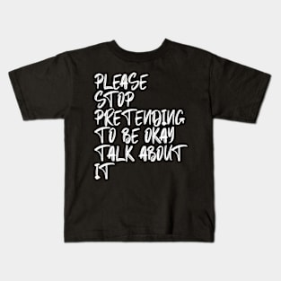 Please Stop Pretending To Be Okay Talk About It Kids T-Shirt